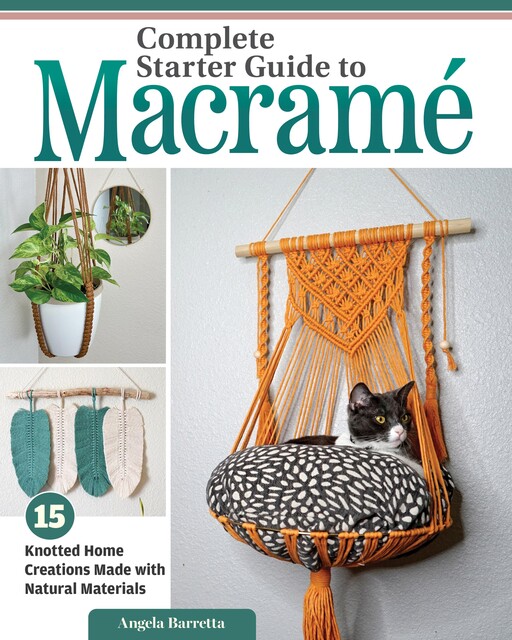 Complete Starter Guide to Macrame, Angela Barretta