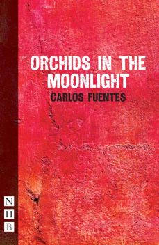 Orchids in the Moonlight (NHB Modern Plays), Carlos Fuentes
