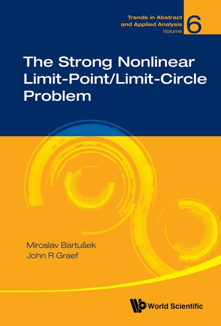 The Strong Nonlinear Limit-Point/Limit-Circle Problem, John R Graef, Miroslav Bartušek