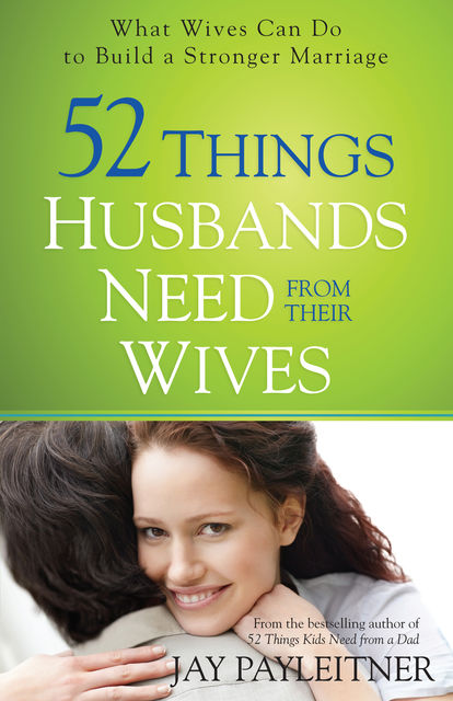 52 Things Husbands Need from Their Wives, Jay Payleitner