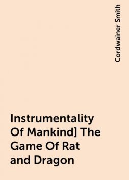 Instrumentality Of Mankind] The Game Of Rat and Dragon, Cordwainer Smith