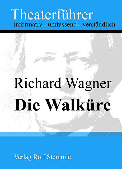 Die Walküre – Theaterführer im Taschenformat zu Richard Wagner, Rolf Stemmle
