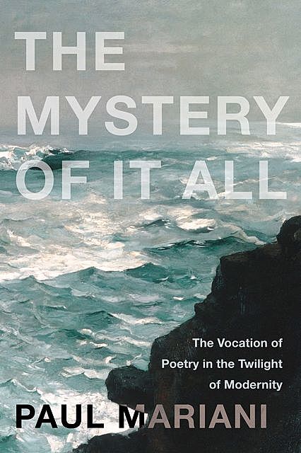 The Mystery of It All, Paul Mariani