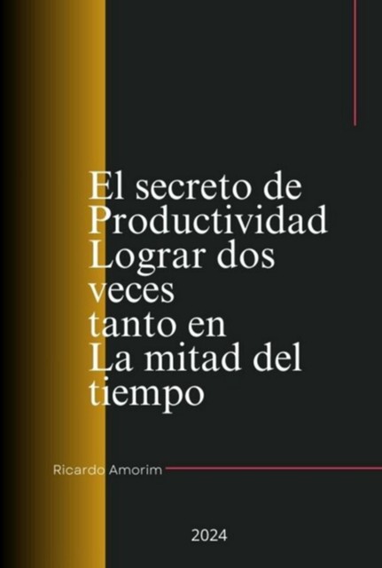 El Secreto De Productividad Lograr Dos Veces Tanto En La Mitad Del Tiempo, Ricardo Amorim