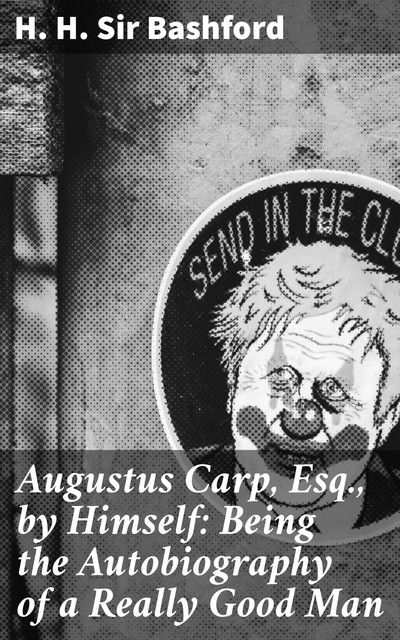 Augustus Carp, Esq., by Himself: Being the Autobiography of a Really Good Man, H.H. Sir Bashford