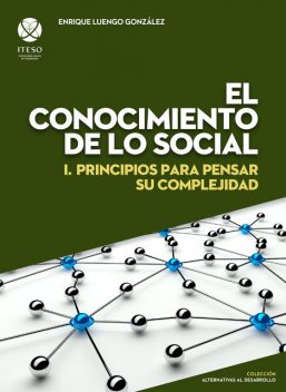 El conocimiento de lo social : I. Principios para pensar su complejidad (Alternativas al desarrollo), Enrique Luengo González