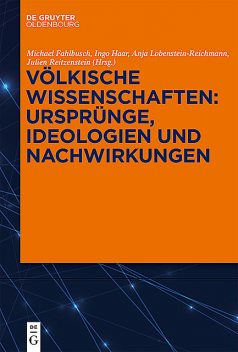 Völkische Wissenschaften: Ursprünge, Ideologien und Nachwirkungen, Anja Lobenstein-Reichmann, Michael Fahlbusch, Ingo Haar, Julien Reitzenstein