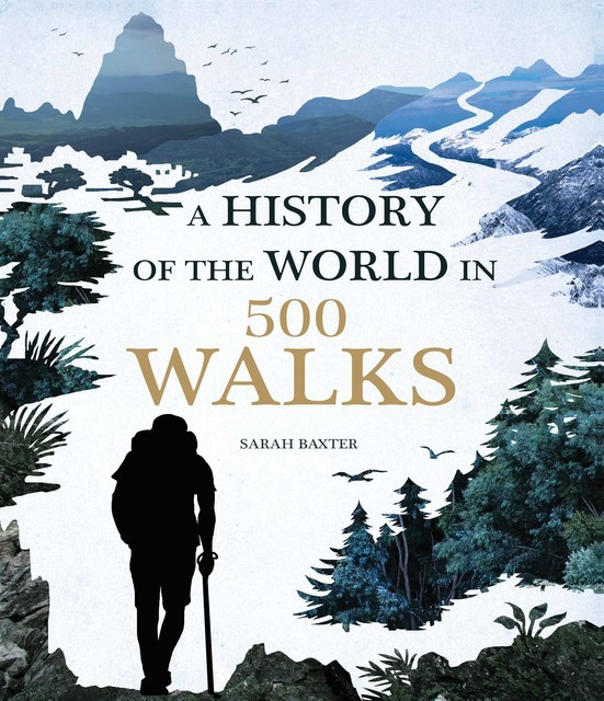 A History of the World in 500 Walks, Sarah Baxter