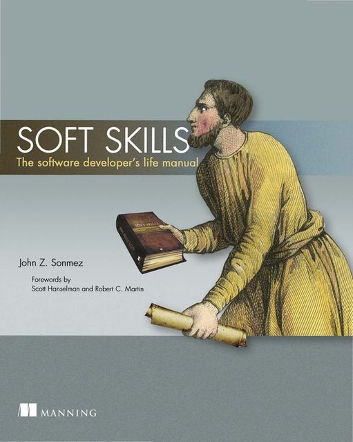 Soft Skills: The software developer's life manual, John Z. Sonmez