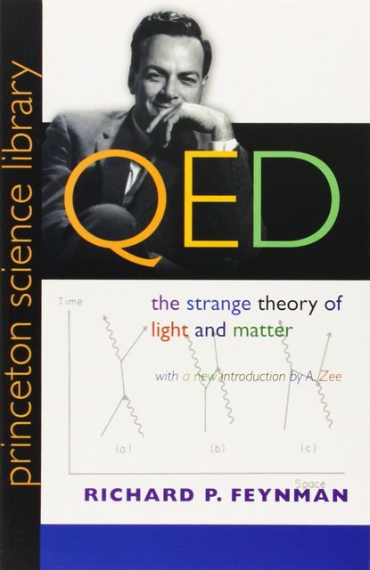 QED: The Strange Theory of Light and Matter: The Strange Theory of Light and Matter, Richard Feynman
