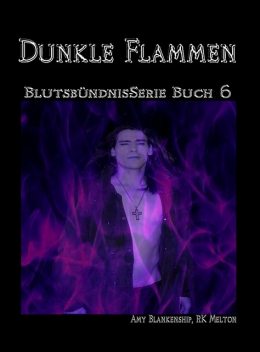 Dunkle Flammen (Blutsbündnis-Serie Buch 6), Amy Blankenship