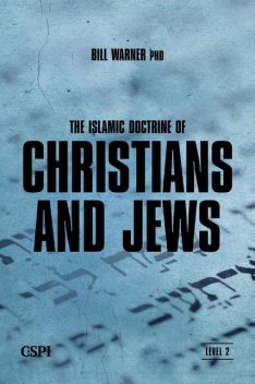 The Islamic Doctrine of Christians and Jews, Bill Warner