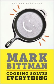 Cooking Solves Everything, Mark Bittman