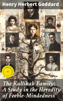 The Kallikak Family: A Study in the Heredity of Feeble-Mindedness, Henry Herbert Goddard