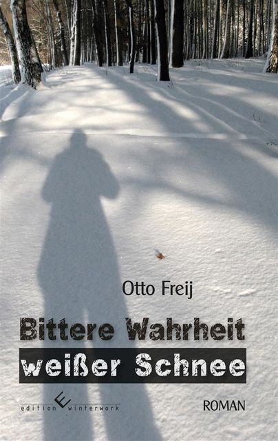 Bittere Wahrheit, weißer Schnee, Otto Freij