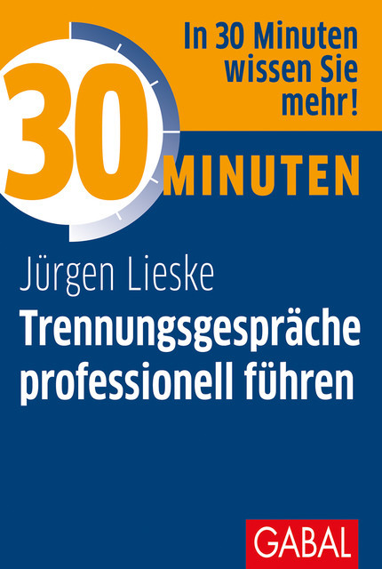 30 Minuten Trennungsgespräche professionell führen, Jürgen Lieske