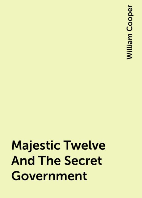 Majestic Twelve And The Secret Government, William Cooper