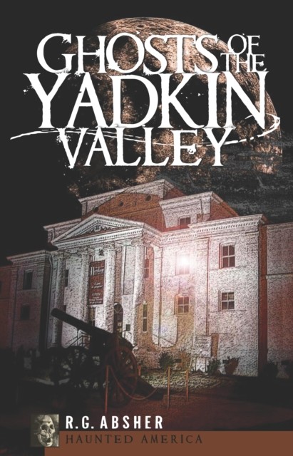 Ghosts of the Yadkin Valley, R.G. Absher