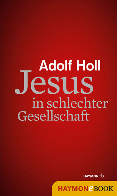 Jesus in schlechter Gesellschaft, Adolf Holl