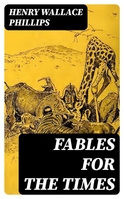 Fables for the Times, Henry Wallace Phillips