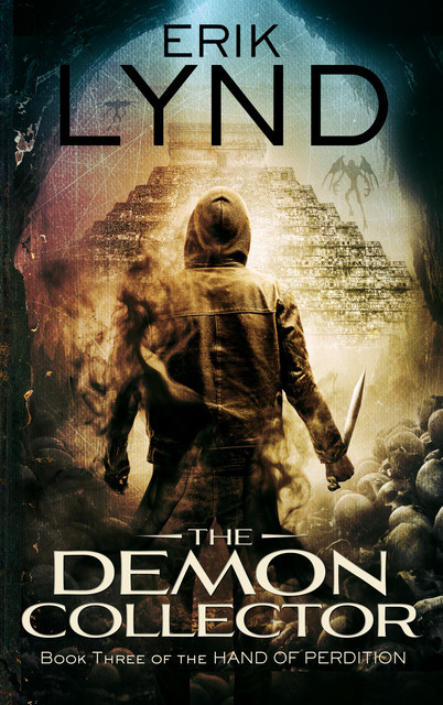 The Demon Collector: Book Three of the Hand of Perdition, Erik Lynd