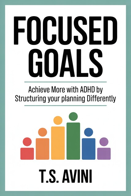 Focused Goals, T. S Avini