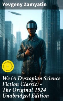 We (A Dystopian Science Fiction Classic) – The Original 1924 Unabridged Edition, Yevgeny Zamyatin