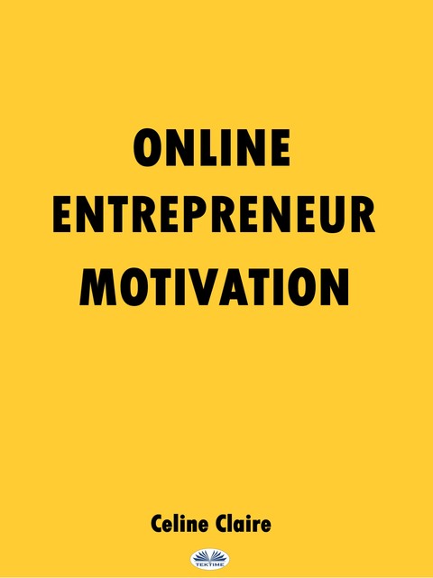 Online Entrepreneur Motivation, Celine Claire