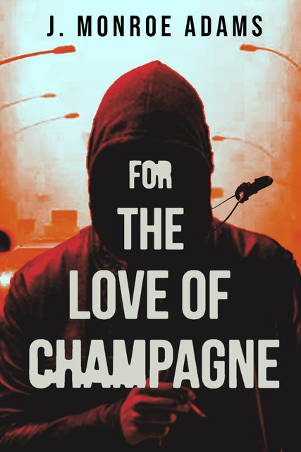 For The Love Of Champagne, J. Monroe Adams
