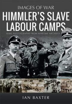 Himmler's Slave Labour Camps, Ian Baxter