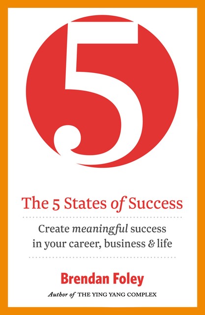 The 5 States of Success: Unlock Your Potential to Succeed, Brendan Foley