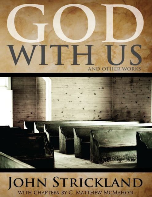 God With Us, and Other Works, C.Matthew McMahon, John Strickland