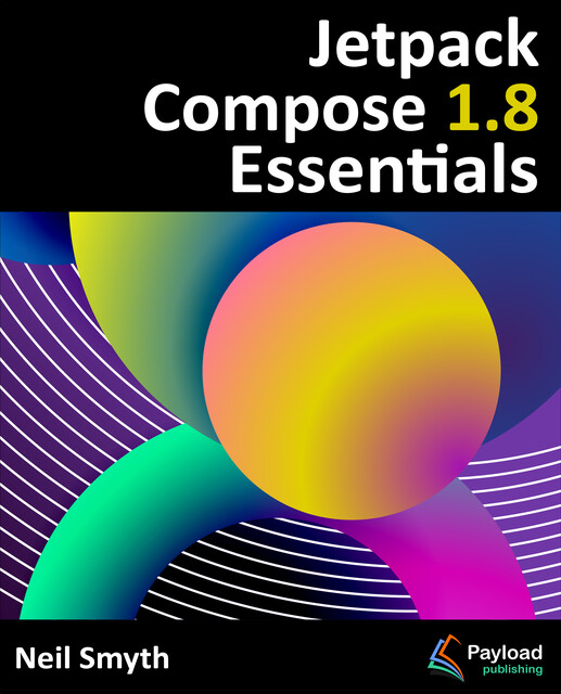 Jetpack Compose 1.8 Essentials, Neil Smyth