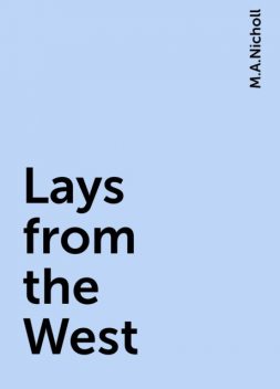 Lays from the West, M.A.Nicholl