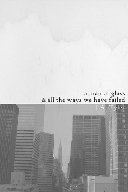 A Man of Glass & All the Ways We Have Failed, Jason Tyler