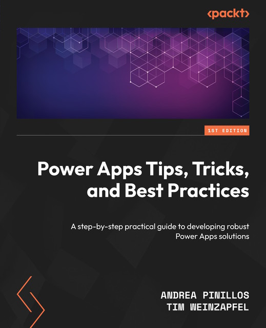 Power Apps Tips, Tricks, and Best Practices, Andrea Pinillos, Tim Weinzapfel