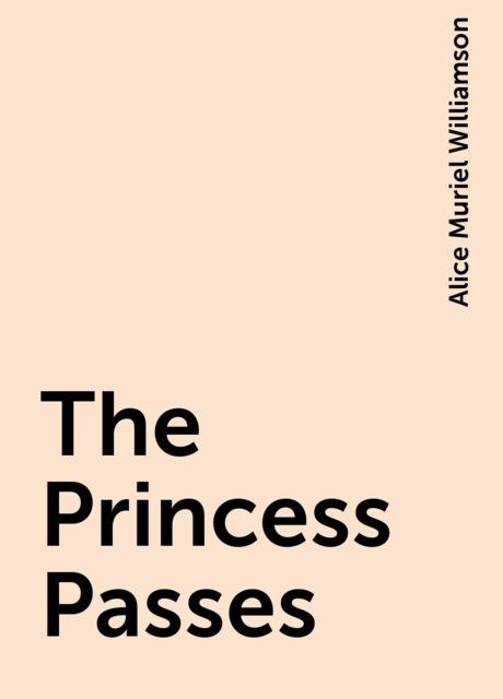The Princess Passes, Alice Muriel Williamson