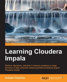 Learning Cloudera Impala, Avkash Chauhan