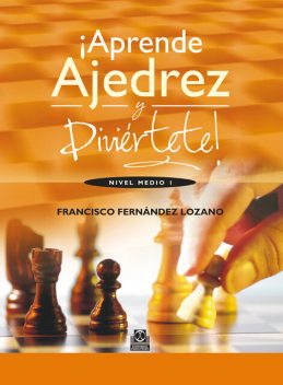 Aprende ajedrez y diviértete, Francisco Fernández Lozano