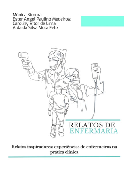 Relatos De Enfermaria, Monica, Kimura, alda Da Silva Mota Felix, caroliny Vitor De Lima, ester Angel Paulino Medeiros