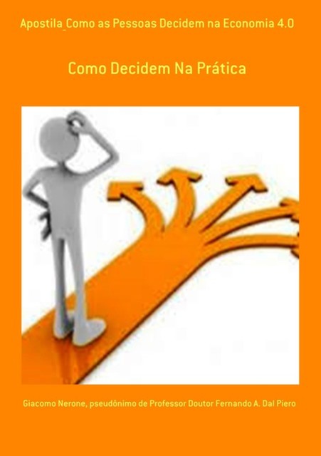 Apostila_como As Pessoas Decidem Na Economia 4.0, Giacomo Nerone, Pseudônimo DeDoutor Fernando A. Dal Piero