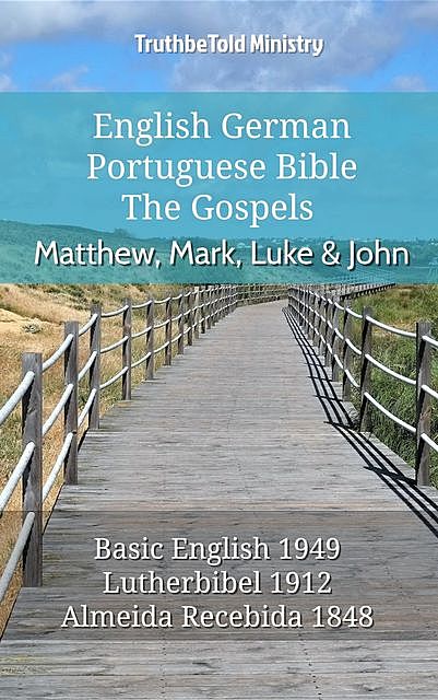 English German Portuguese Bible – The Gospels – Matthew, Mark, Luke & John, Truthbetold Ministry