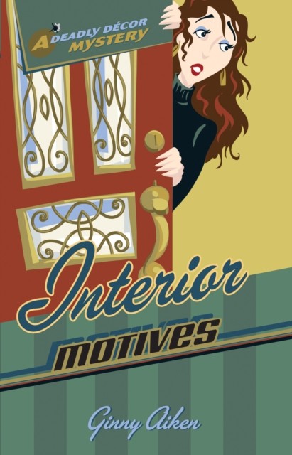 Interior Motives (Deadly Decor Mysteries Book #3), Ginny Aiken