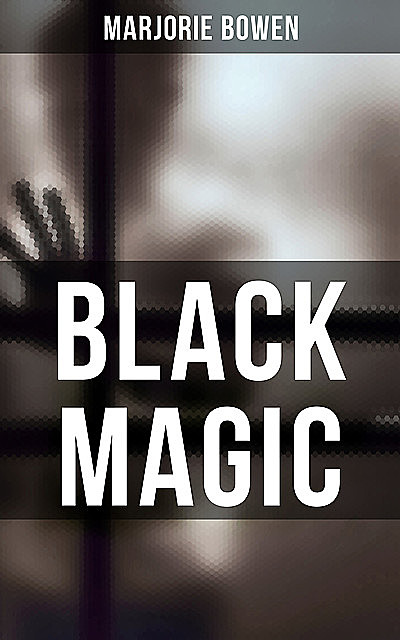 BLACK MAGIC, Marjorie Bowen