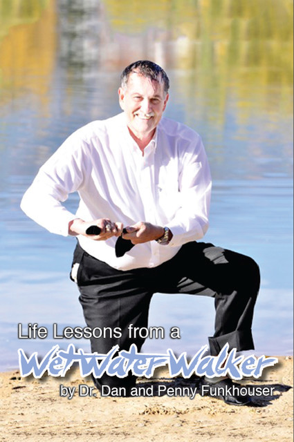 Life Lessons of a Wet Water Walker, Dan Funkhouser, Penny Funkhouser