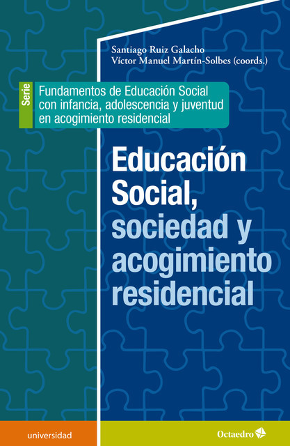 Educación social, sociedad y acogimiento residencial, Santiago Ruiz Galacho, Víctor Manuel Martín Solbes
