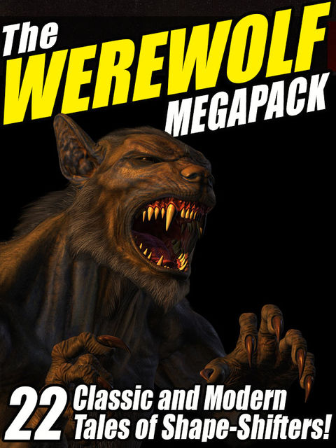The Werewolf Megapack, Guy de Maupassant, Alexander Dumas, John Gregory Betancourt, Joseph Rudyard Kipling, Nina Kiriki Hoffman, Jay Lake, Chelsea Quinn Yarbro, Saki
