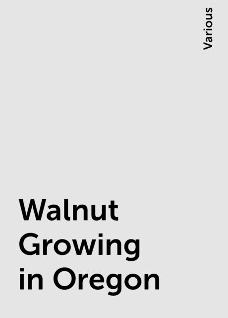 Walnut Growing in Oregon, Various