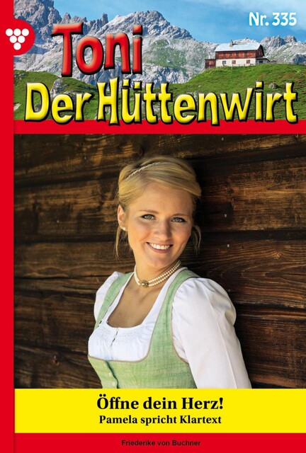 Toni der Hüttenwirt 335 – Heimatroman, Friederike von Buchner