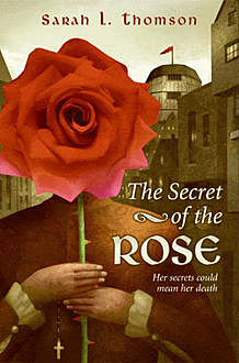 The Secret of the Rose, Sarah L. Thomson